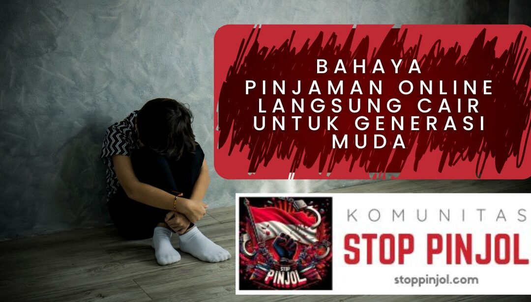 Bahaya Pinjaman Online Langsung Cair Untuk Generasi Muda