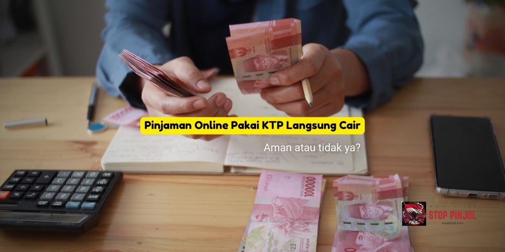 Pinjaman Online Pakai KTP Langsung Cair, Aman Atau Tidak?